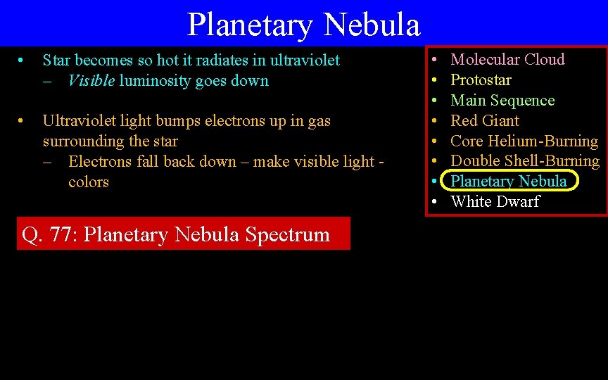 Planetary Nebula • Star becomes so hot it radiates in ultraviolet – Visible luminosity