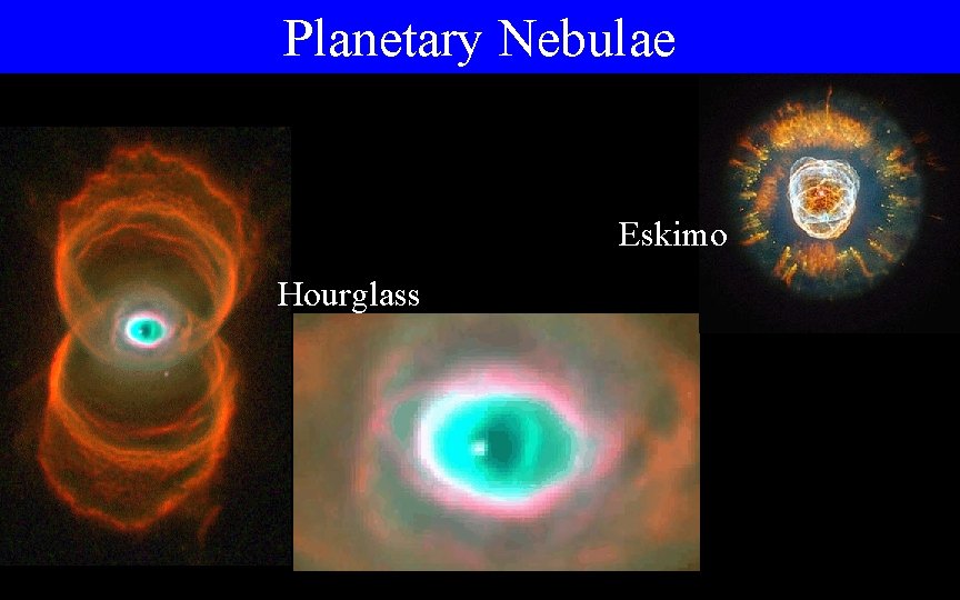 Planetary Nebulae Eskimo Hourglass 