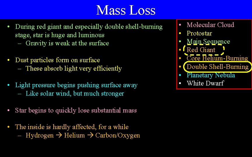 Mass Loss • During red giant and especially double shell-burning stage, star is huge