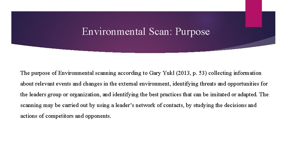Environmental Scan: Purpose The purpose of Environmental scanning according to Gary Yukl (2013, p.