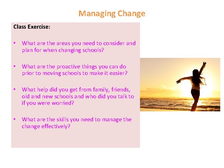 Managing Change Class Exercise: • What are the areas you need to consider and