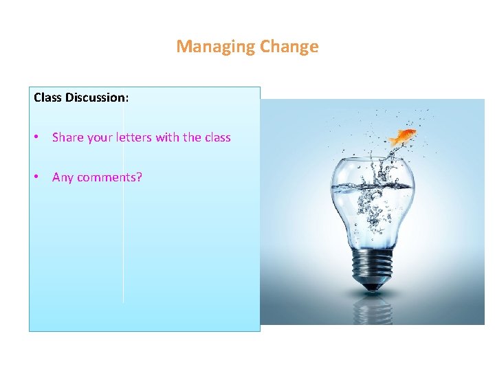 Managing Change Class Discussion: • Share your letters with the class • Any comments?