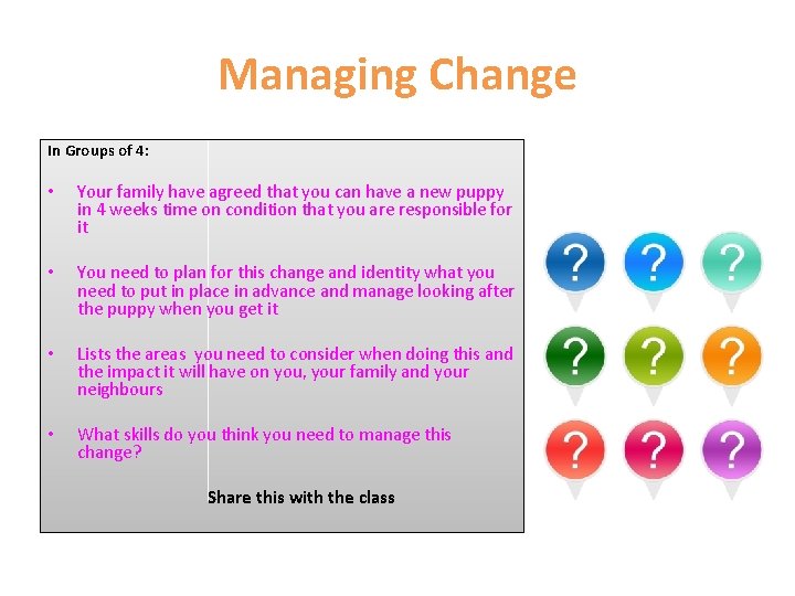 Managing Change In Groups of 4: • Your family have agreed that you can