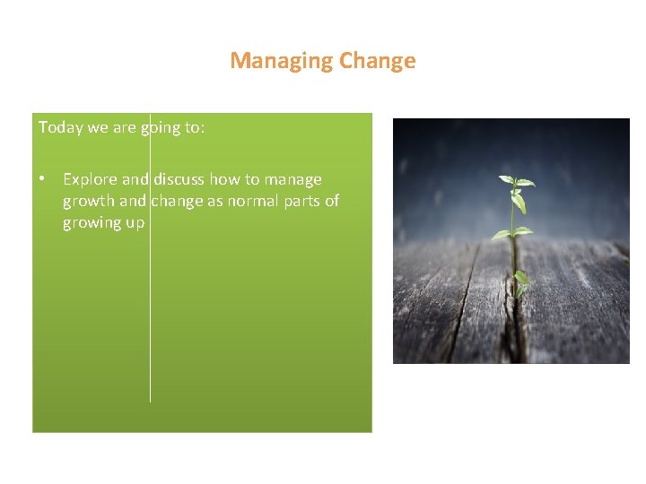 Managing Change Today we are going to: • Explore and discuss how to manage