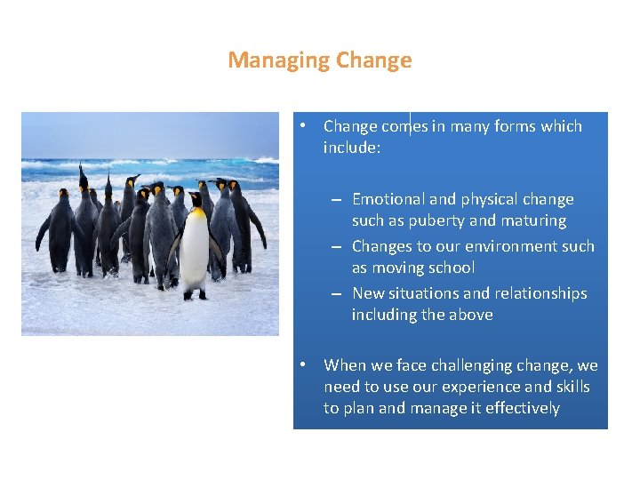 Managing Change • Change comes in many forms which include: – Emotional and physical