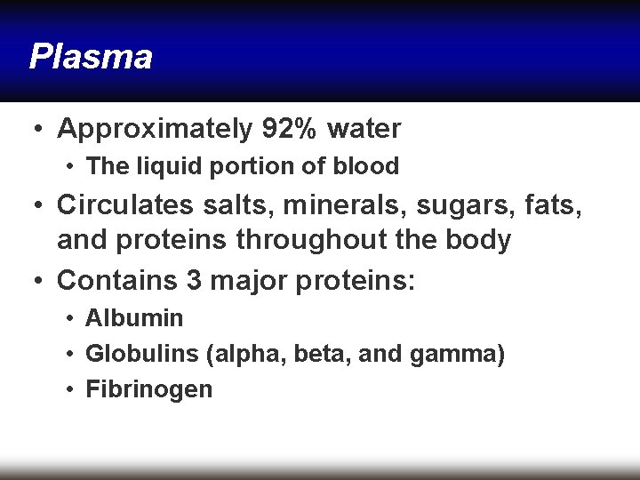Plasma • Approximately 92% water • The liquid portion of blood • Circulates salts, Plasma • Approximately 92% water • The liquid portion of blood • Circulates salts,