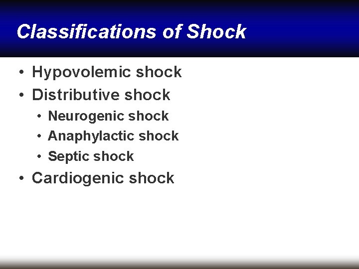 Classifications of Shock • Hypovolemic shock • Distributive shock • Neurogenic shock • Anaphylactic