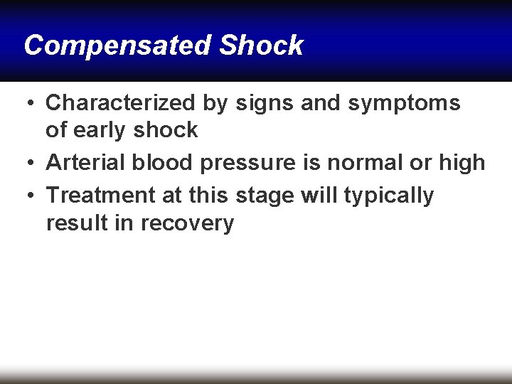 Compensated Shock • Characterized by signs and symptoms of early shock • Arterial blood Compensated Shock • Characterized by signs and symptoms of early shock • Arterial blood