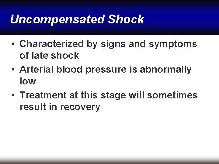 Uncompensated Shock • Characterized by signs and symptoms of late shock • Arterial blood