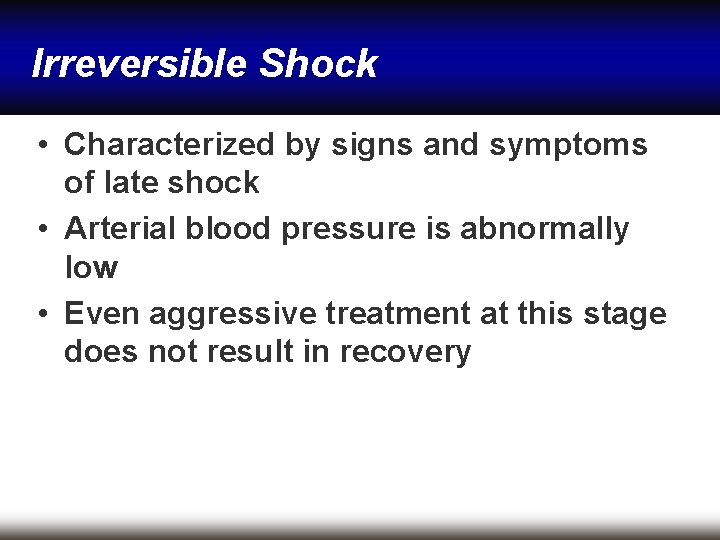 Irreversible Shock • Characterized by signs and symptoms of late shock • Arterial blood