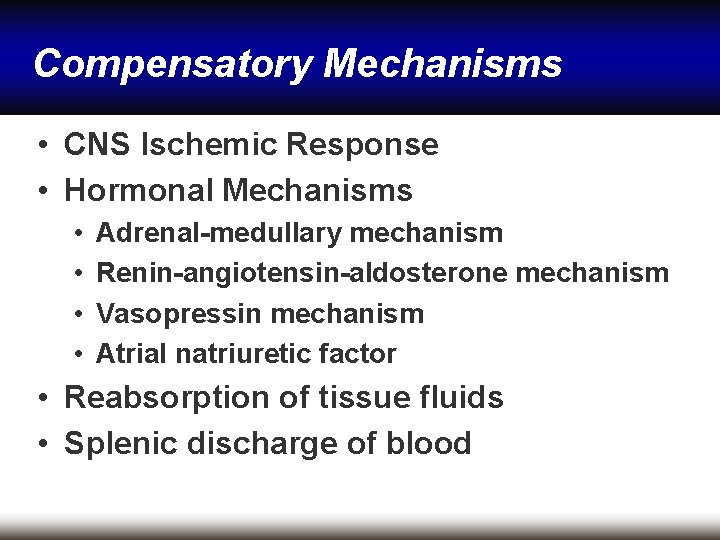 Compensatory Mechanisms • CNS Ischemic Response • Hormonal Mechanisms • • Adrenal-medullary mechanism Renin-angiotensin-aldosterone Compensatory Mechanisms • CNS Ischemic Response • Hormonal Mechanisms • • Adrenal-medullary mechanism Renin-angiotensin-aldosterone