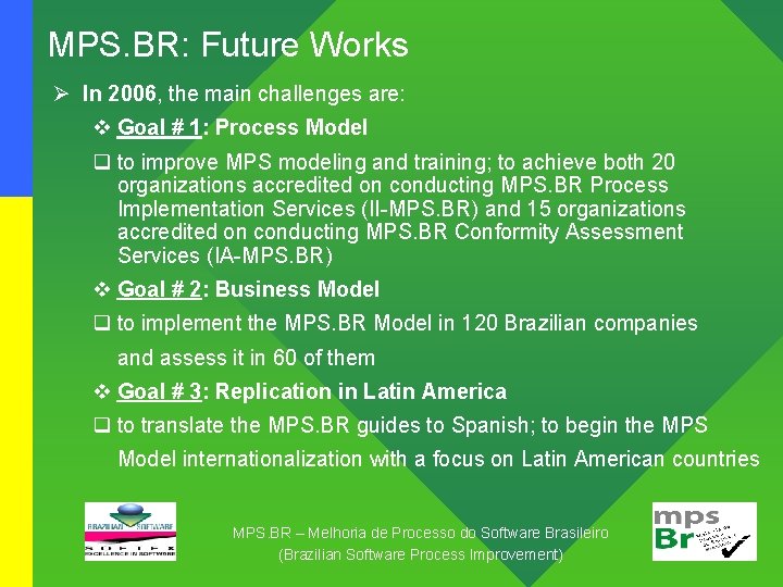 MPS. BR: Future Works Ø In 2006, the main challenges are: v Goal #
