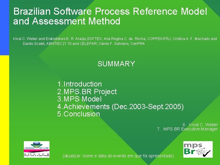 Brazilian Software Process Reference Model and Assessment Method Kival C. Weber and Eratostenes E.