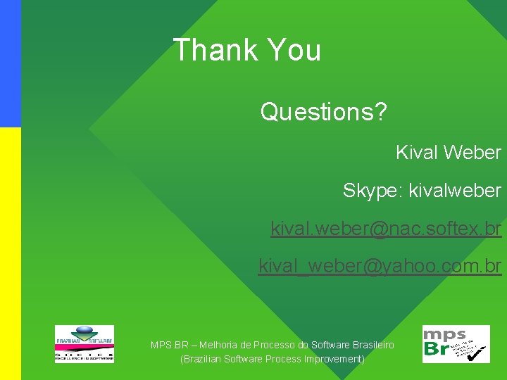 Thank You Questions? Kival Weber Skype: kivalweber kival. weber@nac. softex. br kival_weber@yahoo. com. br