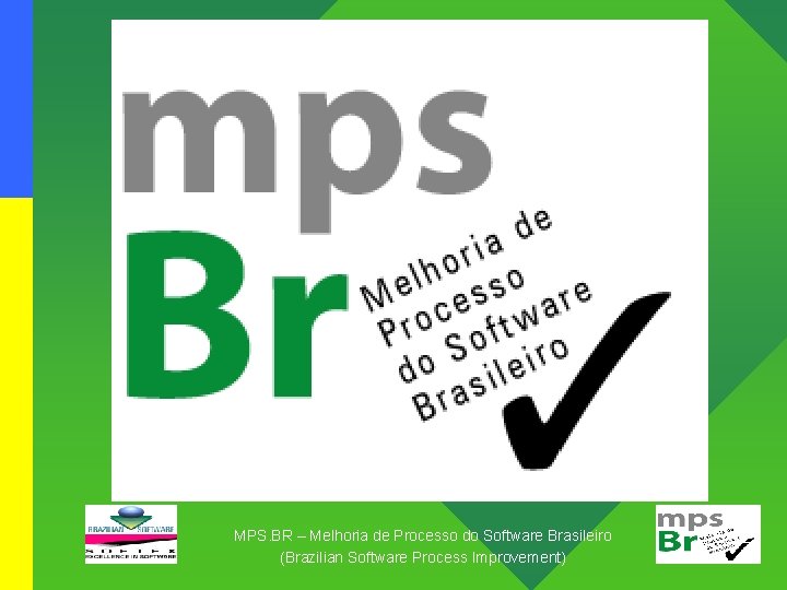 MPS. BR – Melhoria de Processo do Software Brasileiro (Brazilian Software Process Improvement) 1/7/2022