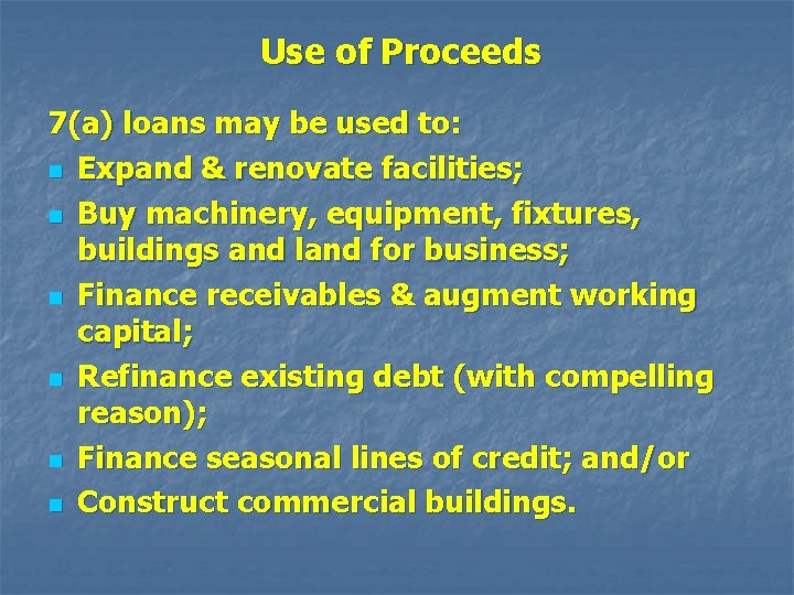 Use of Proceeds 7(a) loans may be used to: n Expand & renovate facilities;