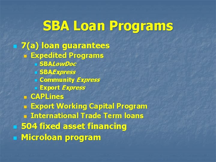 SBA Loan Programs n 7(a) loan guarantees n Expedited Programs n n n n