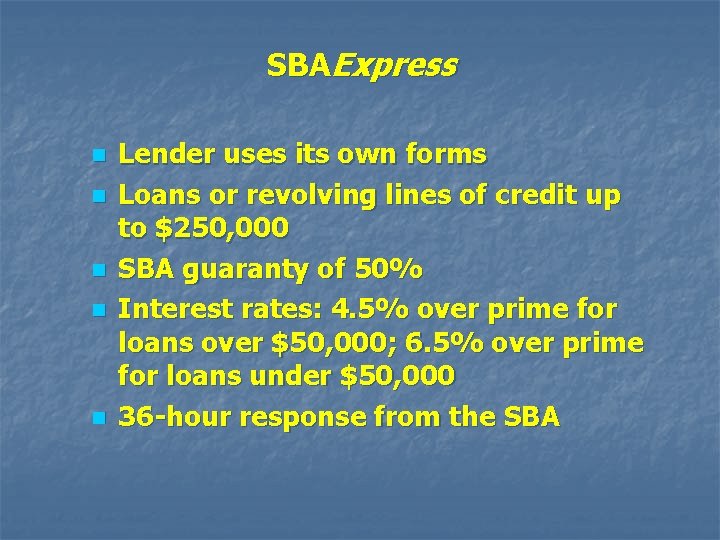 SBAExpress n n n Lender uses its own forms Loans or revolving lines of