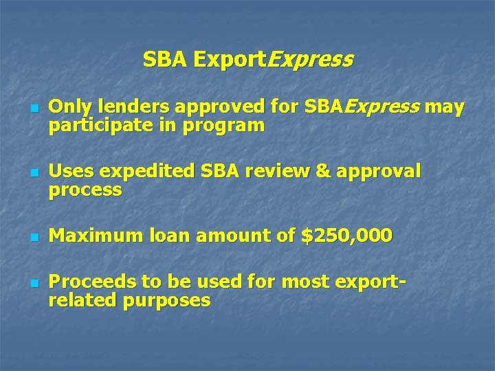 SBA Export. Express n Only lenders approved for SBAExpress may participate in program n