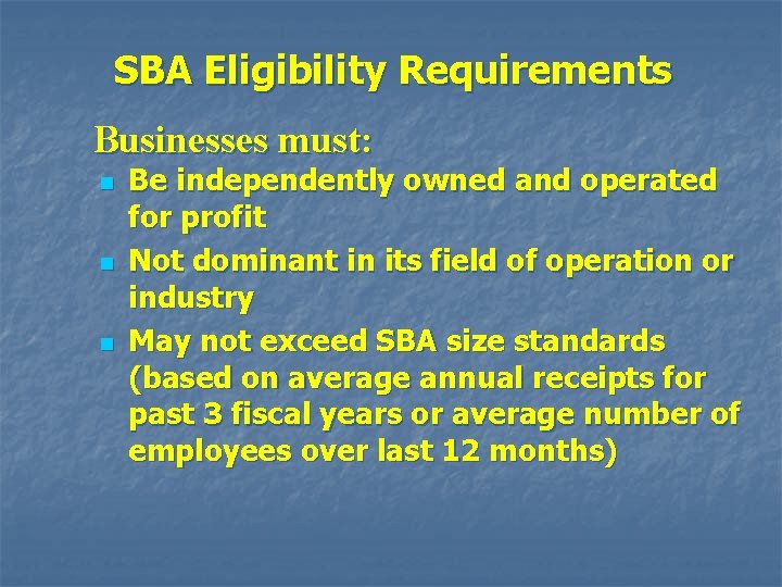 SBA Eligibility Requirements Businesses must: n n n Be independently owned and operated for