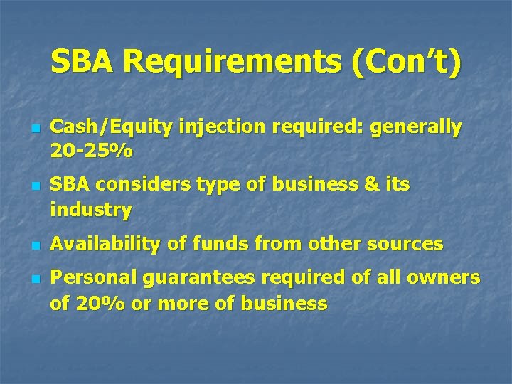 SBA Requirements (Con’t) n n Cash/Equity injection required: generally 20 -25% SBA considers type