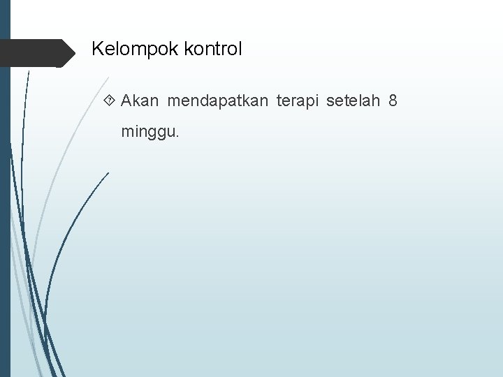 Kelompok kontrol Akan mendapatkan terapi setelah 8 minggu. 