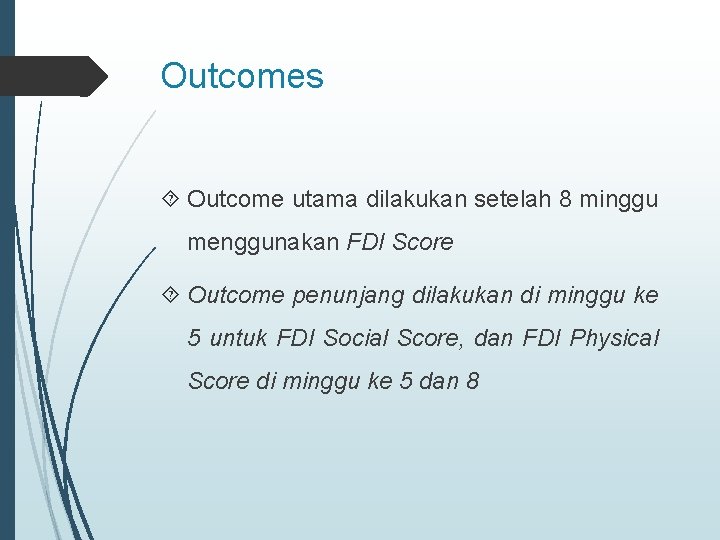 Outcomes Outcome utama dilakukan setelah 8 minggu menggunakan FDI Score Outcome penunjang dilakukan di