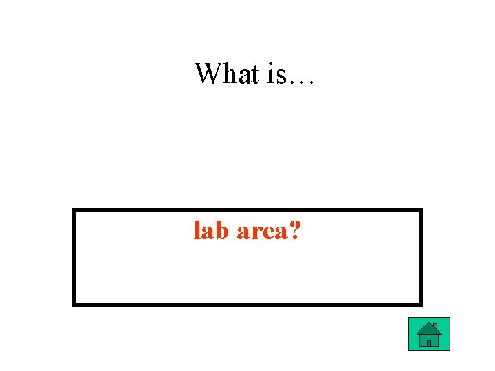 What is… lab area? 
