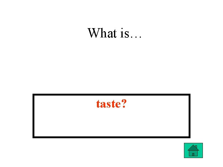What is… taste? 