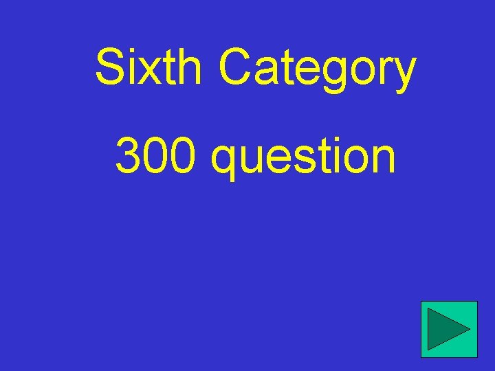 Sixth Category 300 question 