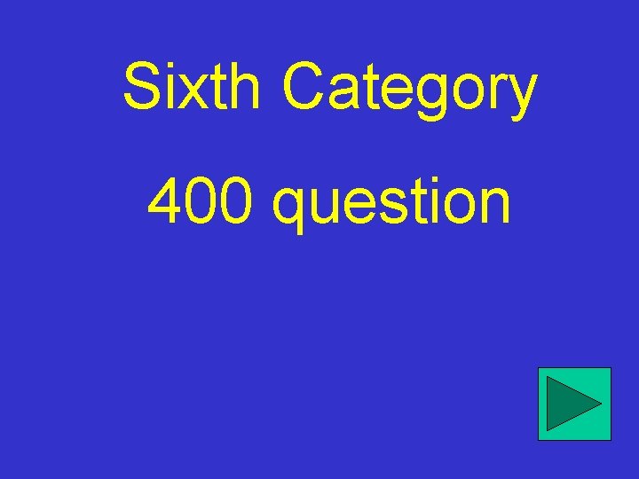 Sixth Category 400 question 