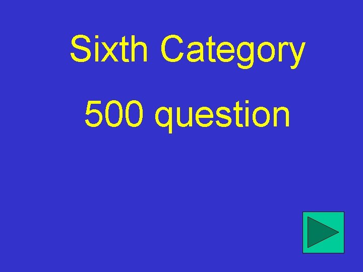 Sixth Category 500 question 