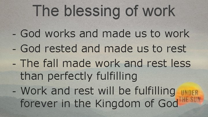 The blessing of work - God works and made us to work - God