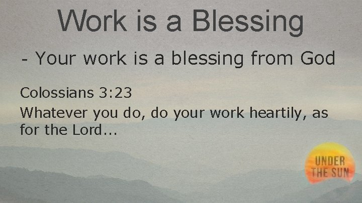 Work is a Blessing - Your work is a blessing from God Colossians 3: