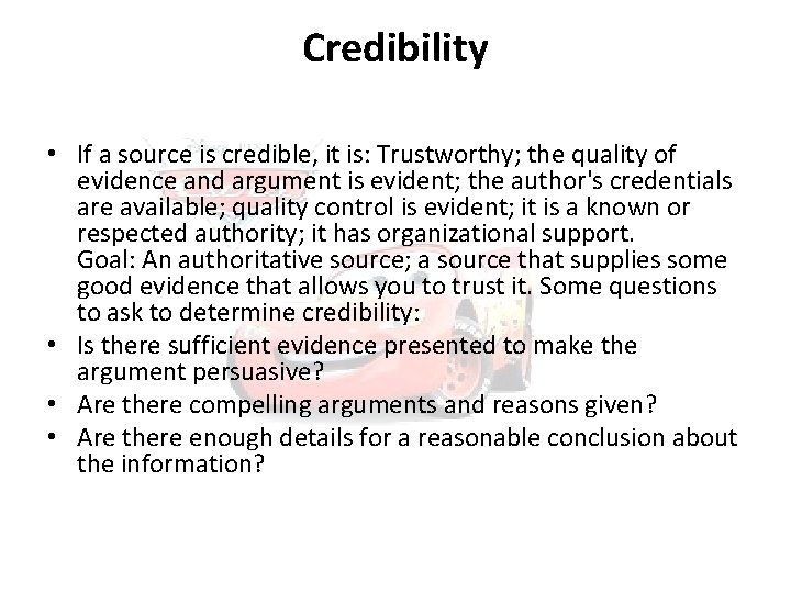 Credibility • If a source is credible, it is: Trustworthy; the quality of evidence
