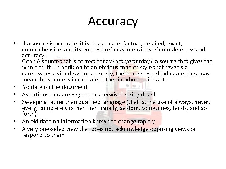 Accuracy • If a source is accurate, it is: Up-to-date, factual, detailed, exact, comprehensive,