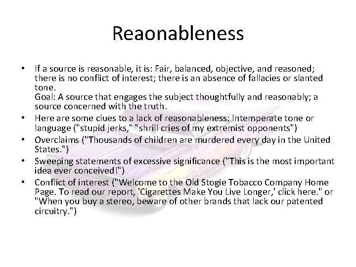 Reaonableness • If a source is reasonable, it is: Fair, balanced, objective, and reasoned;