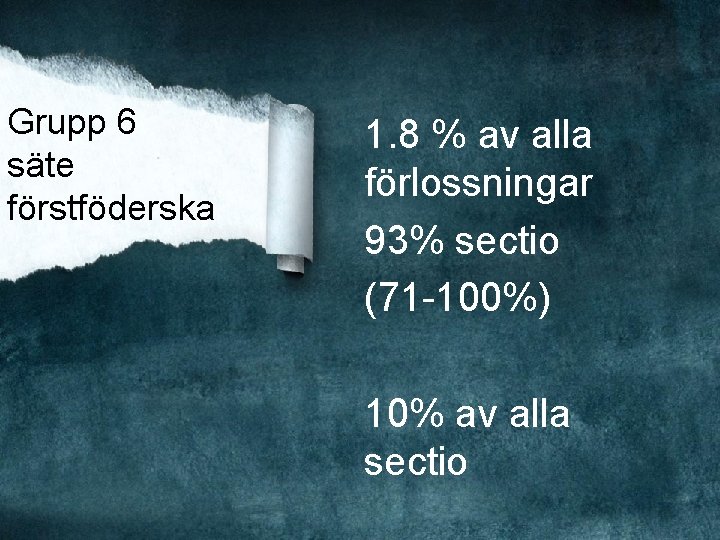Grupp 6 säte förstföderska 1. 8 % av alla förlossningar 93% sectio (71 -100%)
