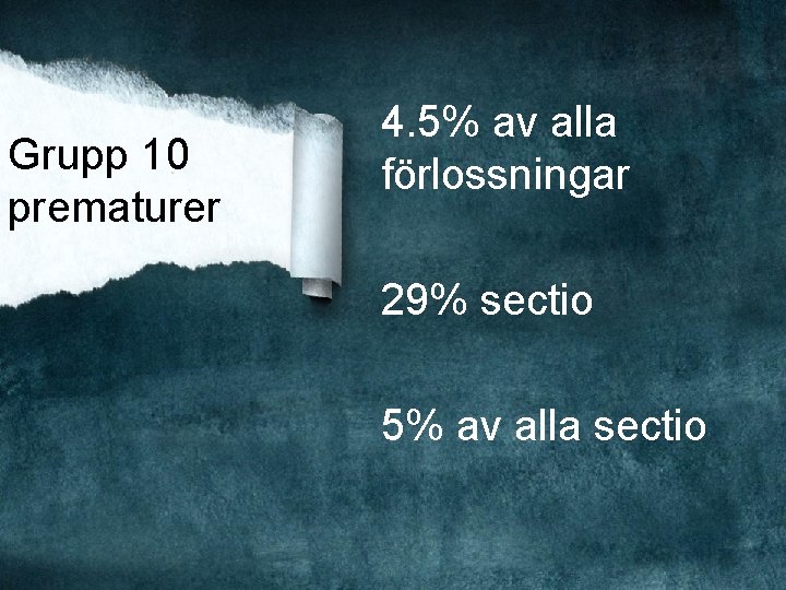 Grupp 10 prematurer 4. 5% av alla förlossningar 29% sectio 5% av alla sectio