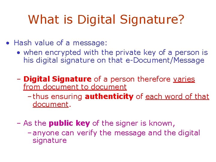What is Digital Signature? • Hash value of a message: • when encrypted with