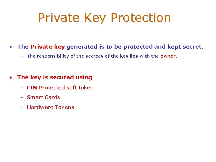 Private Key Protection • The Private key generated is to be protected and kept