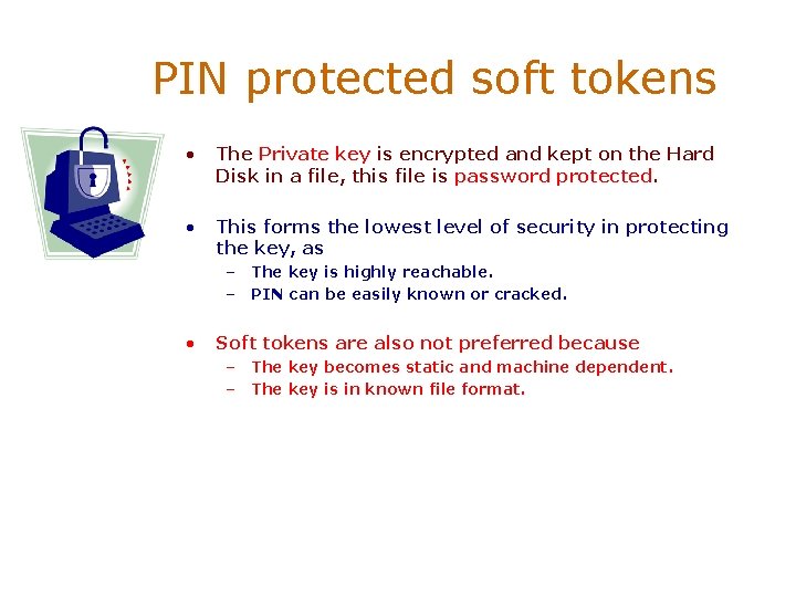 PIN protected soft tokens • The Private key is encrypted and kept on the