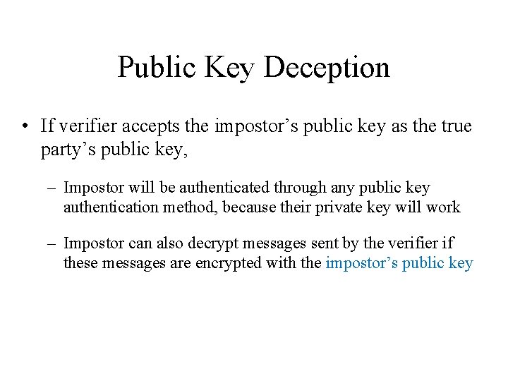 Public Key Deception • If verifier accepts the impostor’s public key as the true