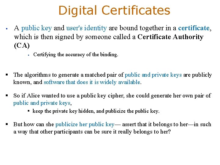 Digital Certificates § A public key and user's identity are bound together in a