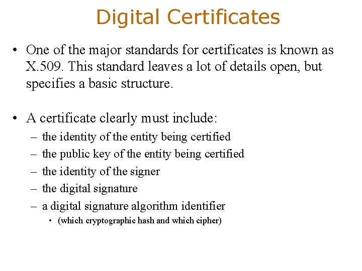 Digital Certificates • One of the major standards for certificates is known as X.