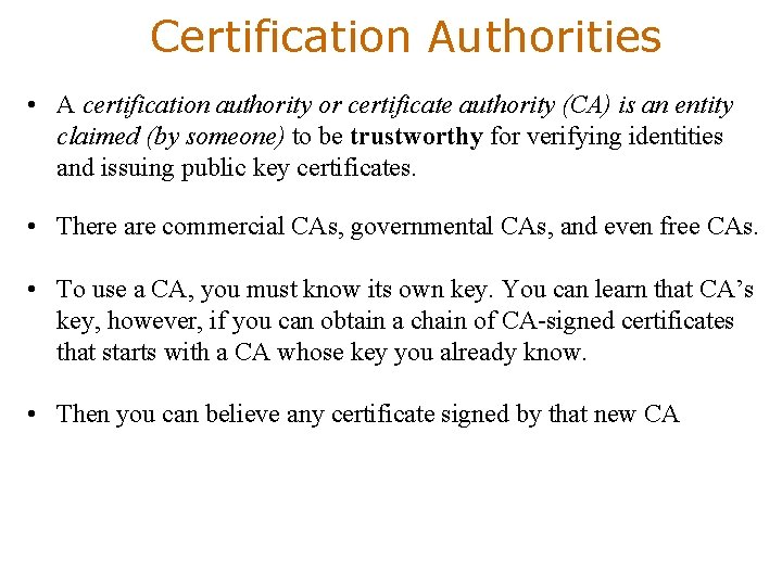 Certification Authorities • A certification authority or certificate authority (CA) is an entity claimed