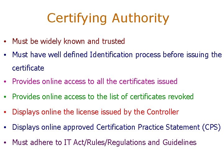 Certifying Authority • Must be widely known and trusted • Must have well defined