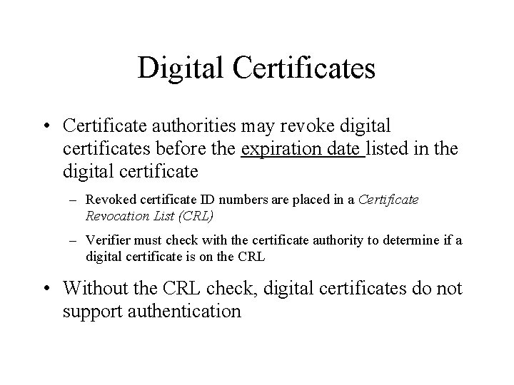 Digital Certificates • Certificate authorities may revoke digital certificates before the expiration date listed