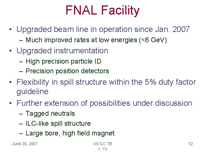 FNAL Facility • Upgraded beam line in operation since Jan. 2007 – Much improved