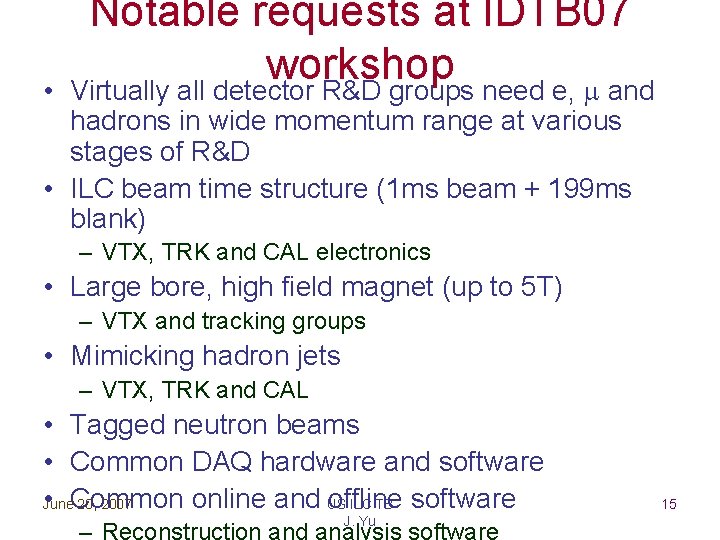  • Notable requests at IDTB 07 workshop Virtually all detector R&D groups need